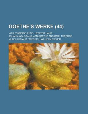 Book cover for Goethe's Werke (44); Vollstandige Ausg. Letzter Hand