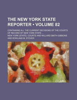 Book cover for The New York State Reporter (Volume 82); Containing All the Current Decisions of the Courts of Record of New York State