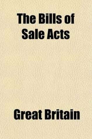 Cover of The Bills of Sale Acts; With an Epitome of the Law as Affected by the Acts