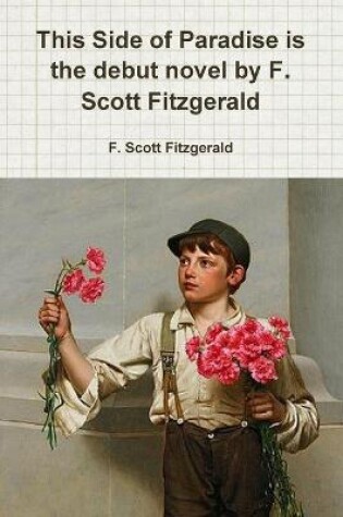 Cover of This Side of Paradise is the debut novel by F. Scott Fitzgerald