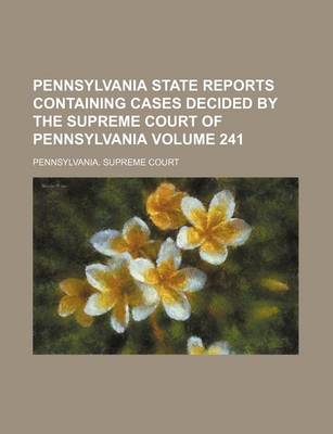 Book cover for Pennsylvania State Reports Containing Cases Decided by the Supreme Court of Pennsylvania Volume 241