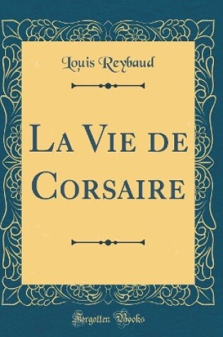 Cover of La Vie de Corsaire (Classic Reprint)