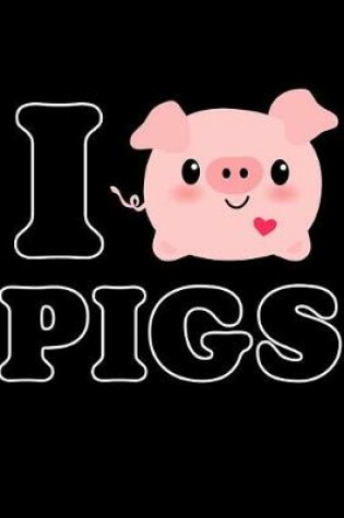 Cover of I Love Pigs Notebook
