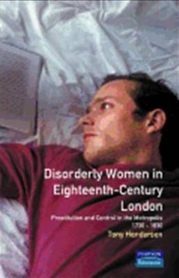 Book cover for Disorderly Women in Eighteenth-Century London: Prostitution and Control in the Metropolis, 1730-1830