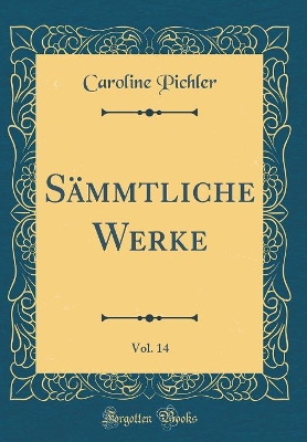 Book cover for Sämmtliche Werke, Vol. 14 (Classic Reprint)