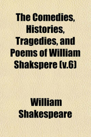 Cover of The Comedies, Histories, Tragedies, and Poems of William Shakspere (V.6)