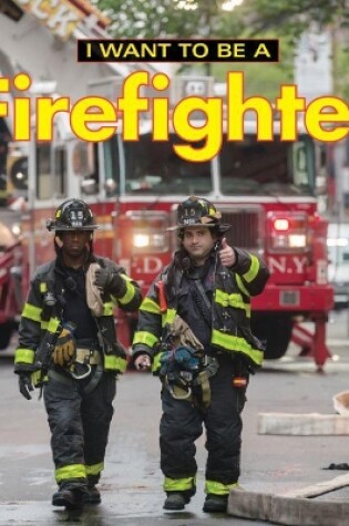 Cover of I Want to Be a Firefighter