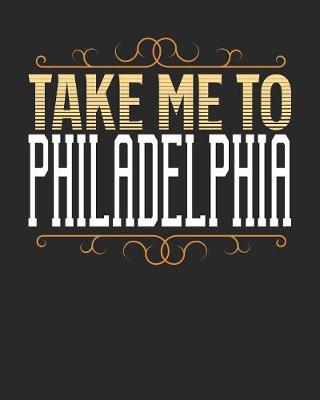 Book cover for Take Me To Philadelphia