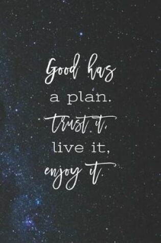 Cover of God Has A Plan. Trust It. Live It, Enjoy It