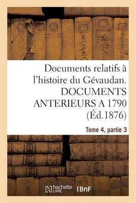 Cover of Documents Relatifs A l'Histoire Du Gevaudan. Documents Anterieurs a 1790, T4, Partie 3