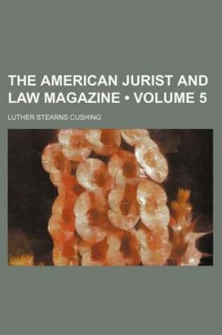 Cover of The American Jurist and Law Magazine (Volume 5)