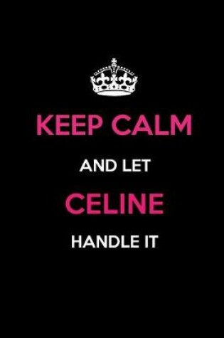 Cover of Keep Calm and Let Celine Handle It