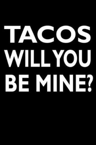 Cover of Tacos Will You Be Mine