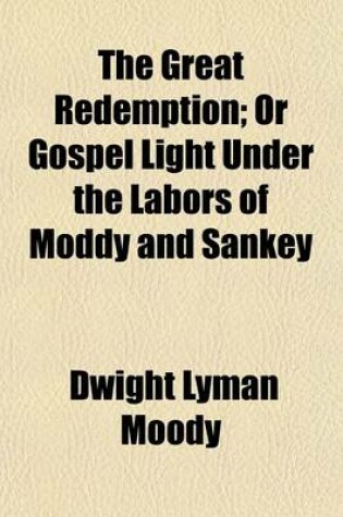 Cover of The Great Redemption; Or Gospel Light Under the Labors of Moddy and Sankey