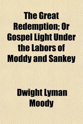 Book cover for The Great Redemption; Or Gospel Light Under the Labors of Moddy and Sankey