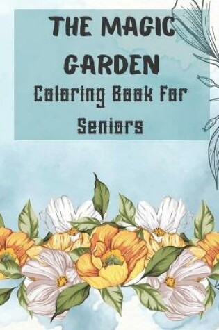 Cover of The Magic Garden Coloring Book for Seniors