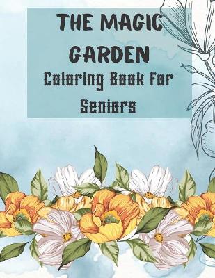 Book cover for The Magic Garden Coloring Book for Seniors