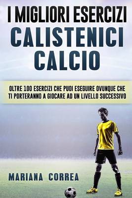 Book cover for i MIGLIORI ESERCIZI CALISTENICI CALCIO