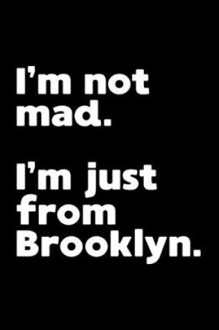 Cover of I'm not mad. I'm just from Brooklyn.