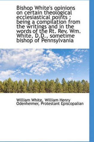 Cover of Bishop White's Opinions on Certain Theological Ecclesiastical Points