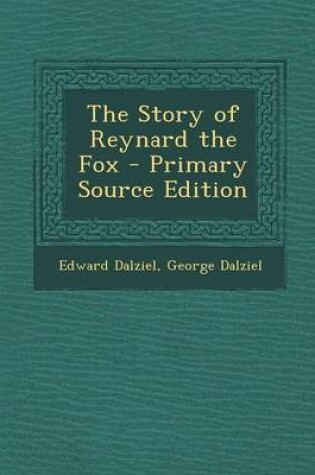 Cover of The Story of Reynard the Fox - Primary Source Edition