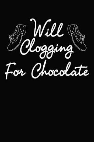 Cover of Will Clogging for Chocolate