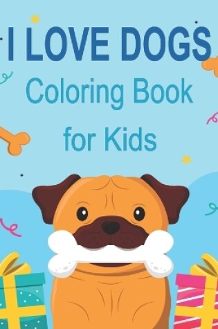 Cover of I Love Dogs Coloring Book for Kids