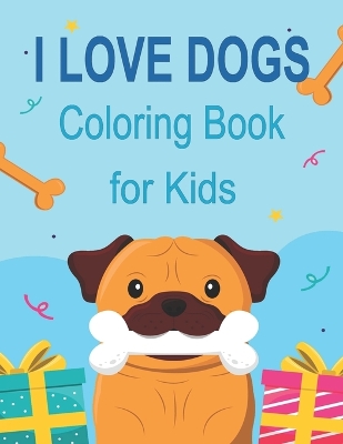 Book cover for I Love Dogs Coloring Book for Kids