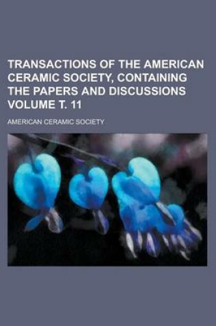 Cover of Transactions of the American Ceramic Society, Containing the Papers and Discussions Volume . 11