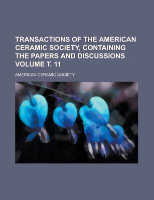 Book cover for Transactions of the American Ceramic Society, Containing the Papers and Discussions Volume . 11