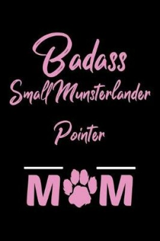 Cover of Badass Small Munsterlander Pointer Mom