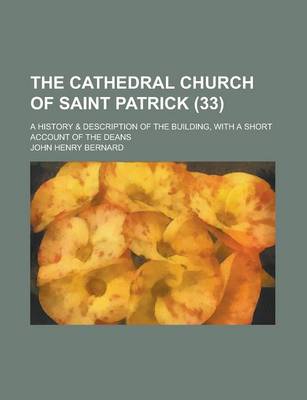 Book cover for The Cathedral Church of Saint Patrick; A History & Description of the Building, with a Short Account of the Deans (33)