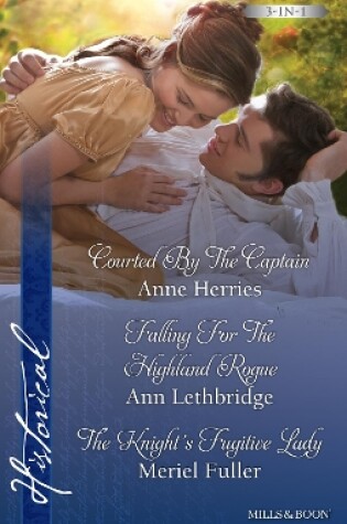 Cover of Courted By The Captain/Falling For The Highland Rogue/The Knight's Fugitive Lady