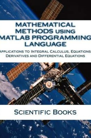 Cover of Mathematical Methods Using MATLAB Programming Language