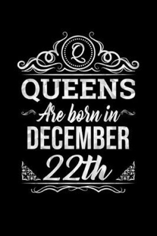 Cover of Queens Are Born In December 22nd Notebook Birthday Gift