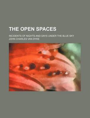 Book cover for The Open Spaces; Incidents of Nights and Days Under the Blue Sky