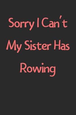 Book cover for Sorry I Can't My Sister Has Rowing