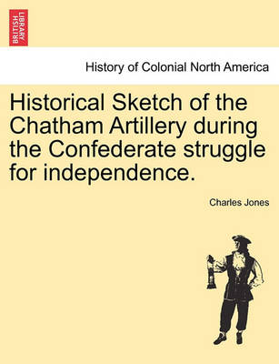 Book cover for Historical Sketch of the Chatham Artillery During the Confederate Struggle for Independence.