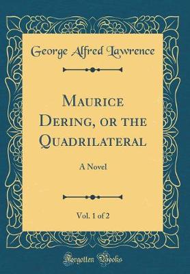 Book cover for Maurice Dering, or the Quadrilateral, Vol. 1 of 2: A Novel (Classic Reprint)