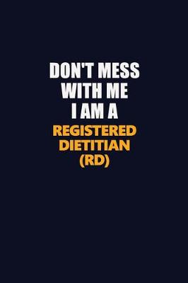 Book cover for Don't Mess With Me I Am A Registered dietitian (RD)