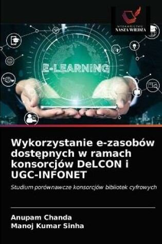 Cover of Wykorzystanie e-zasobow dostępnych w ramach konsorcjow DeLCON i UGC-INFONET