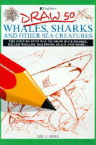 Cover of Draw 50 Whales, Sharks and Other Creatures