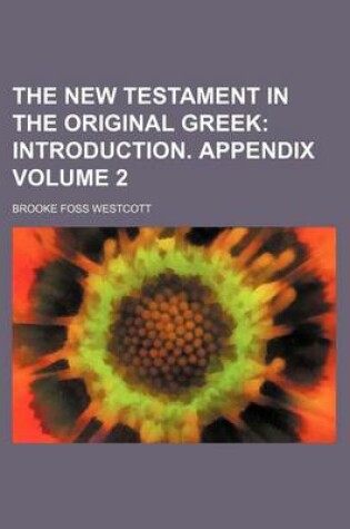 Cover of The New Testament in the Original Greek; Introduction. Appendix Volume 2