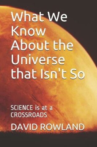 Cover of What We Know About the Universe that Isn't So