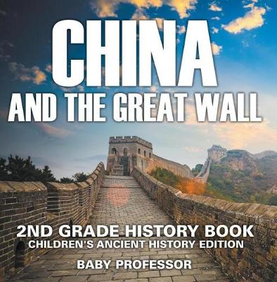 Book cover for China and the Great Wall: 2nd Grade History Book Children's Ancient History Edition