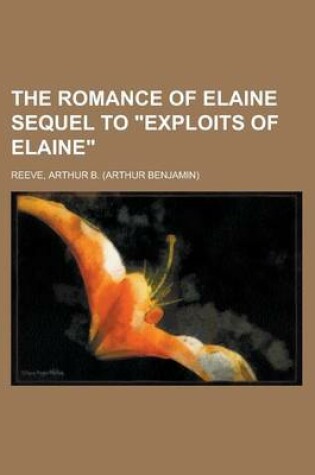 Cover of The Romance of Elaine Sequel to Exploits of Elaine