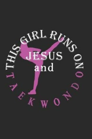 Cover of This Girl Runs on Jesus and Taekwondo Journal / Notebook