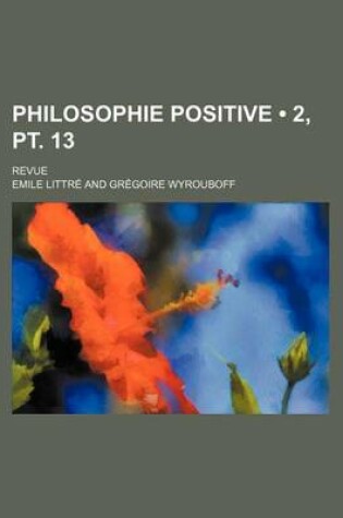 Cover of Philosophie Positive (2, PT. 13); Revue