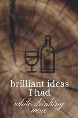Book cover for Brilliant Ideas I Had While Drinking Wine