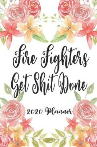 Cover of Fire Fighters Get Shit Done 2020 Planner